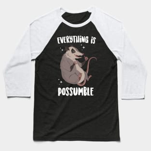 Everything Is Possumble Baseball T-Shirt